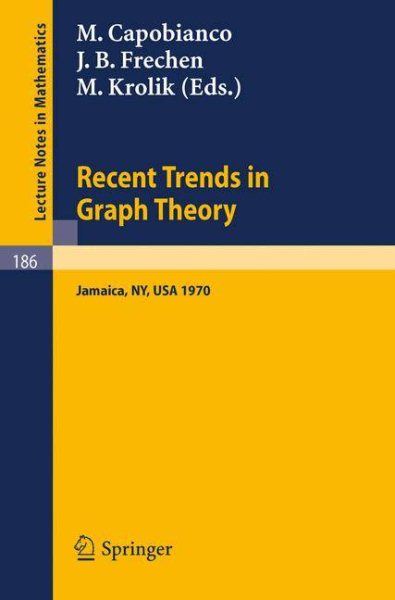 Recent Trends in Graph Theory: Proceedings of the First New York City Graph Theory Conference, Held on June 11-13, 1970 (Lecture Notes in Mathematics)