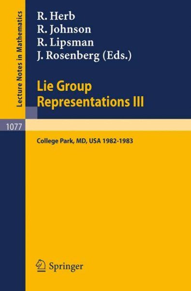 Lie Group Representations III: Proceedings of the Special Year held at the University of Maryland, College Park 1982-1983 (Lecture Notes in Mathematics, 1077) cover