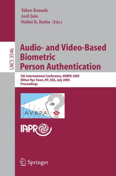 Audio- and Video-Based Biometric Person Authentication: 5th International Conference, AVBPA 2005, Hilton Rye Town, NY, USA, July 20-22, 2005, Proceedings (Lecture Notes in Computer Science, 3546) cover