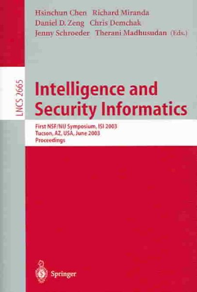 Intelligence and Security Informatics: First NSF/NIJ Symposium, ISI 2003, Tucson, AZ, USA, June 2-3, 2003, Proceedings (Lecture Notes in Computer Science, 2665)