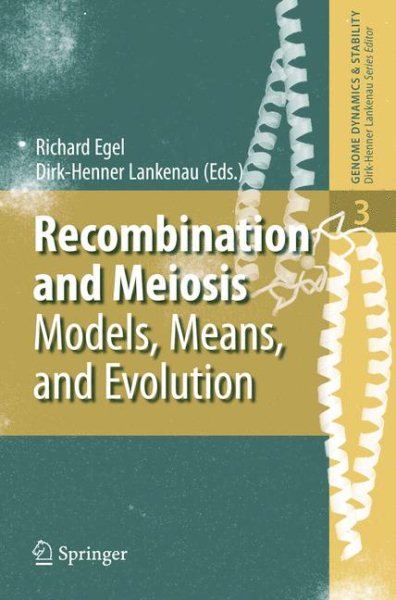 Recombination and Meiosis: Models, Means, and Evolution (Genome Dynamics and Stability, 3) cover