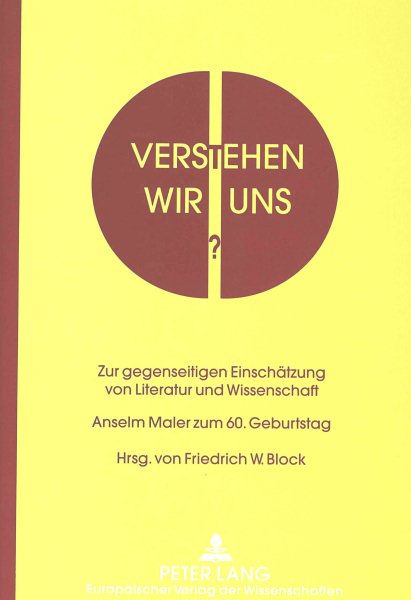 Verstehen wir uns?: Zur gegenseitigen Einschätzung von Literatur und Wissenschaft- Anselm Maler zum 60. Geburtstag (German Edition)