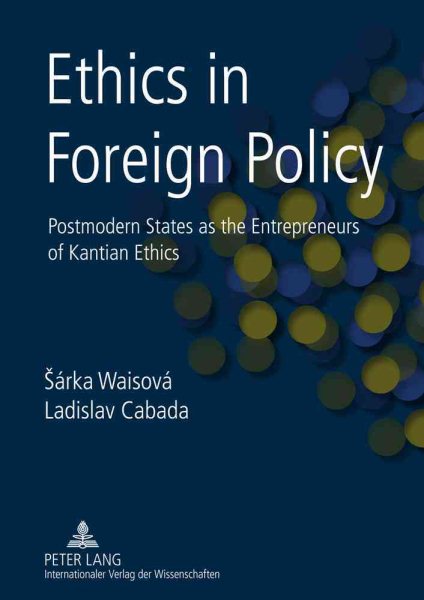 Ethics in Foreign Policy: Postmodern States as the Entrepreneurs of Kantian Ethics