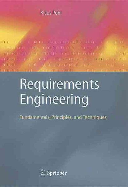 Requirements Engineering: Fundamentals, Principles, and Techniques
