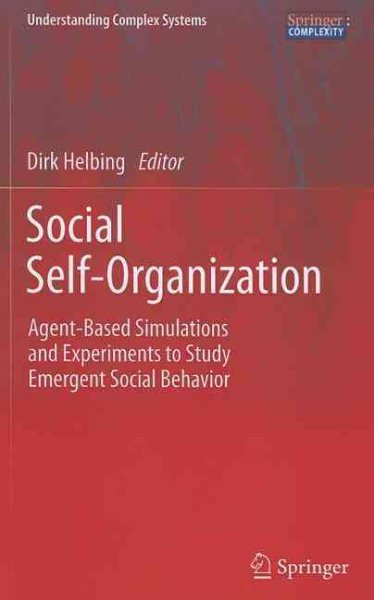 Social Self-Organization: Agent-Based Simulations and Experiments to Study Emergent Social Behavior (Understanding Complex Systems) cover