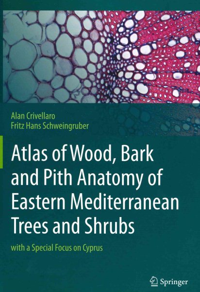 Atlas of Wood, Bark and Pith Anatomy of Eastern Mediterranean Trees and Shrubs: with a Special Focus on Cyprus cover