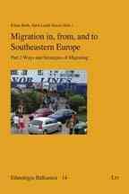 Migration in, from, and to Southeastern Europe: Part 2 - Ways and Strategies of Migrating (Ethnologia Balkanica)