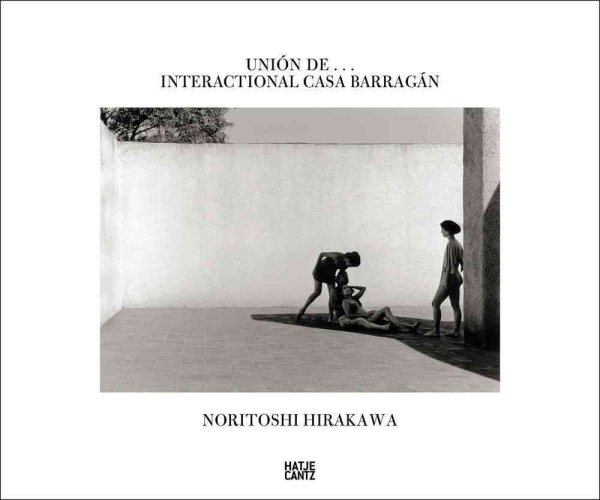Noritoshi Hirakawa: Unión de...Interactional Casa Barragán cover
