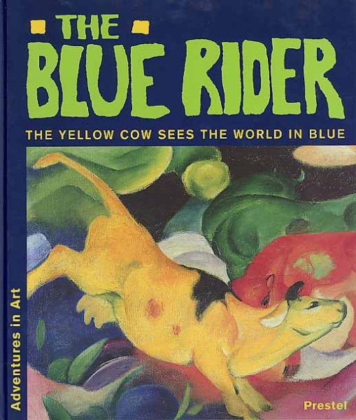 The Blue Rider: The Yellow Cow Sees the World in Blue (Adventures in Art)