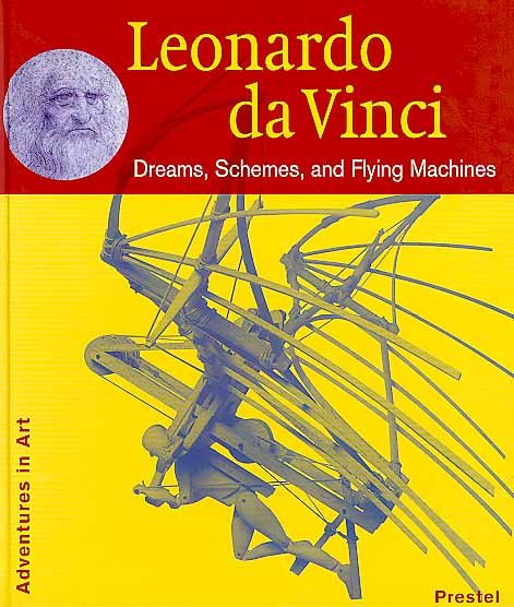Leonardo Da Vinci: Dreams, Schemes, and Flying Machines (Adventures in Art)