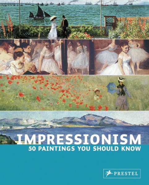 Impressionism: 50 Paintings You Should Know (50...you Should Know)