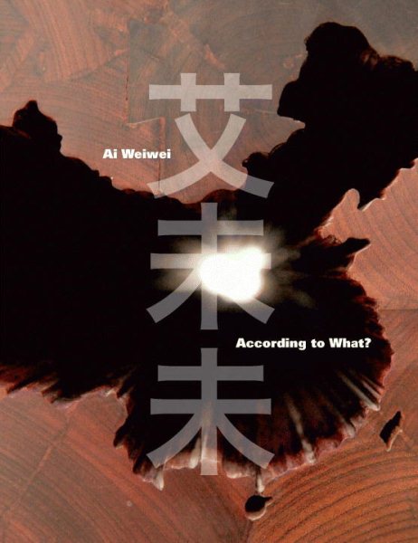 Ai Weiwei: According to What? cover
