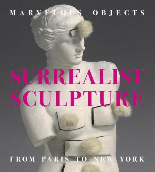 Marvelous Objects: Surrealist Sculpture from Paris to New York cover
