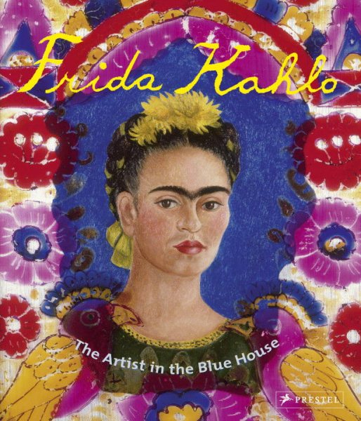 Frida Kahlo: The Artist in the Blue House cover