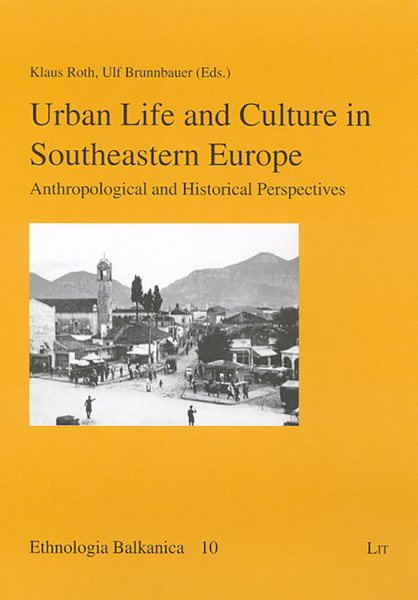 Urban Life and Culture in Southeastern Europe: Anthropological and Historical Perspectives (10) (Ethnologia Balkanica) cover