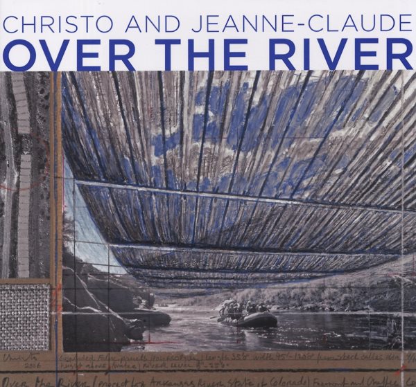 Christo and Jeanne-Claude: Over the River: Project for the Arkansas River, State of Colorado cover