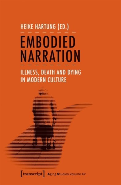 Embodied Narration: Illness, Death and Dying in Modern Culture (Aging Studies) cover
