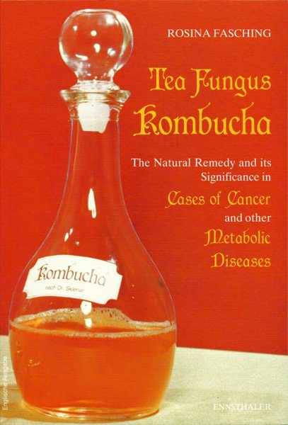 Tea Fungus Kombucha: The Natural Remedy and it Significance in Cases of Cancer and Other Metabolic Diseases cover