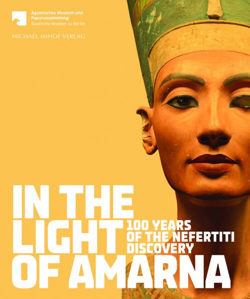 In the Light of Amarna: 100 Years of the Nefertiti Discovery cover