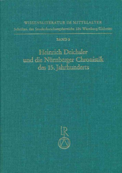 Heinrich Deichsler und die Nurnberger Chronistik des 15. Jahrhunderts (Wissensliteratur im Mittelalter) (German Edition) cover