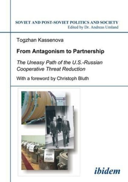 From Antagonism to Partnership: The Uneasy Path of the U.S.-Russian Cooperative Threat Reduction (Soviet and Post-Soviet Politics and Society 58) cover