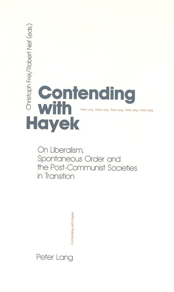 Contending with Hayek: On Liberalism, Spontaneous Order and the Post-Communist Societies in Transition cover