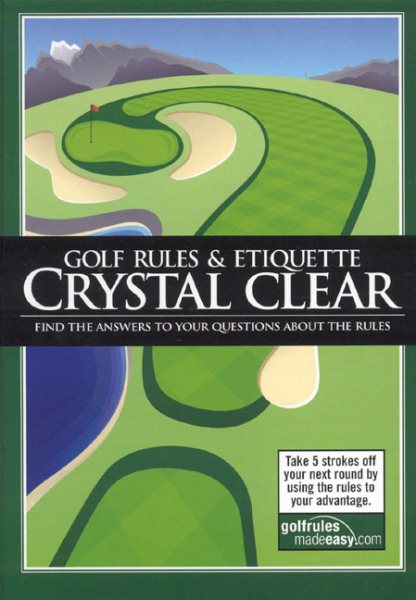 Golf Rules & Etiquette Crystal Clear: Find the answers to your questions about the rules cover