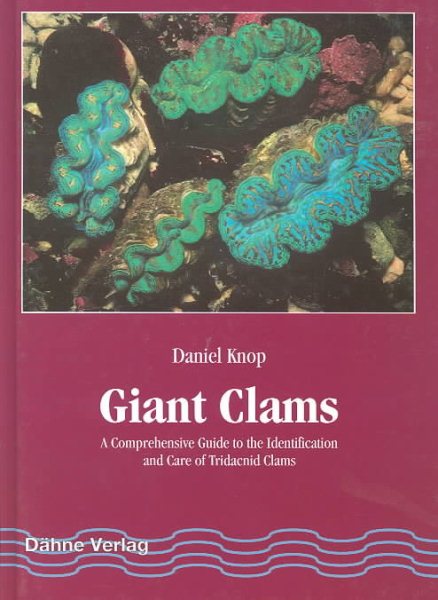 Giant Clams: A Comprehensive Guide to the Identification and Care of Tridacnid Clams cover