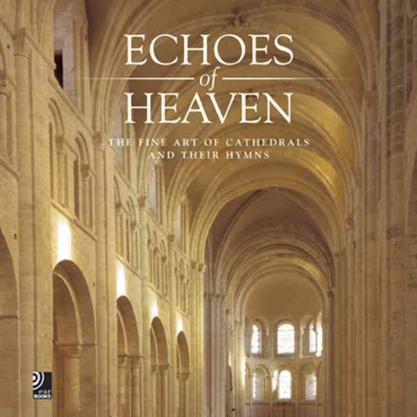 Echoes of Heaven: The Fine Art of Cathedrals and Their Hymns cover