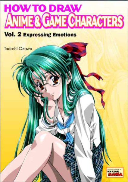 How to Draw Anime & Game Characters, Vol. 2: Expressing Emotions cover