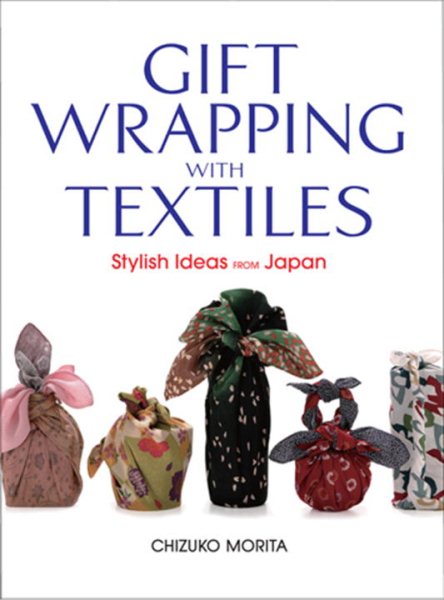Gift Wrapping with Textiles: Stylish Ideas from Japan cover