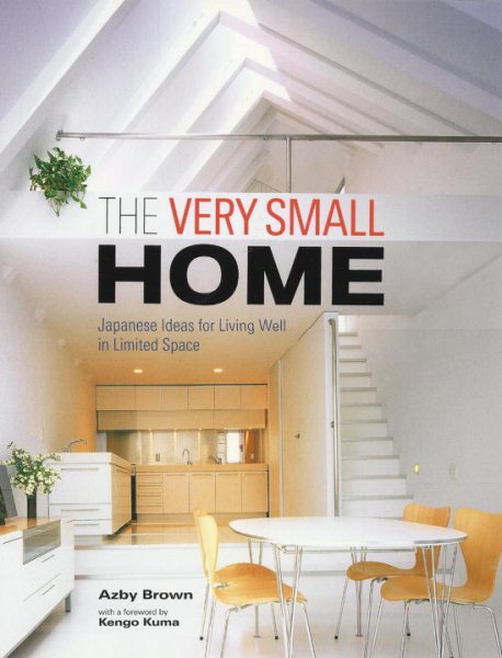 The Very Small Home: Japanese Ideas for Living Well in Limited Space cover