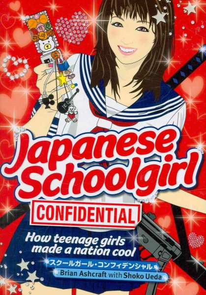 Japanese Schoolgirl Confidential: How Teenage Girls Made a Nation Cool cover
