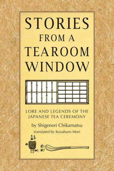 Stories from a Tearoom Window: Lore and Legends of the Japanese Tea Ceremony cover