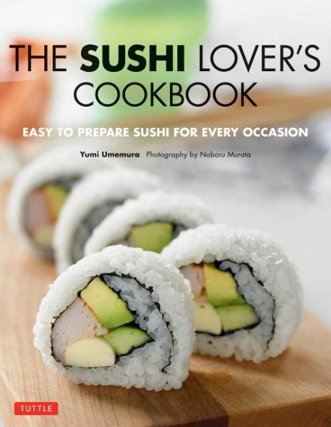 Sushi Lover's Cookbook: Easy-to-Prepare Recipes for Every Occasion cover