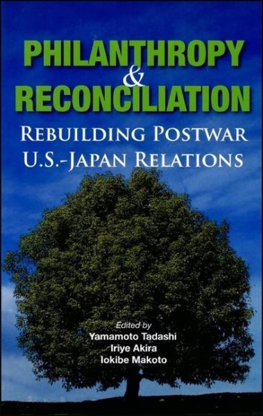 Philanthropy and Reconciliation: Rebuilding Postwar U.S.-Japan Relations cover