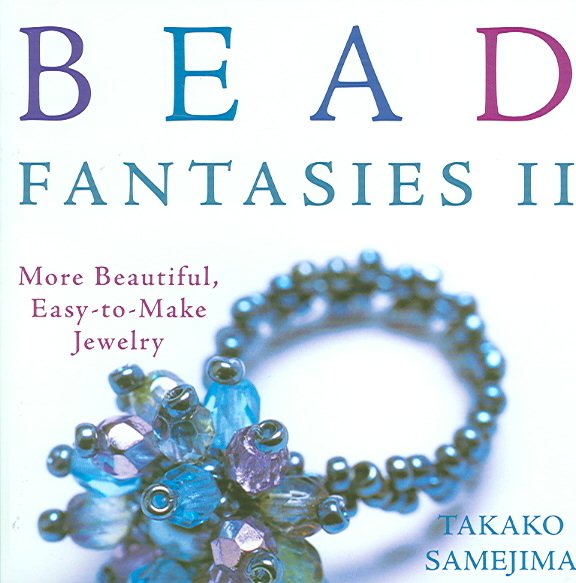 Bead Fantasies II: More Beautiful, Easy-to-Make Jewelry cover