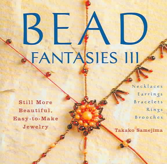 Bead Fantasies III: Still More Beautiful, Easy-to-Make Jewelry (Bead Fantasies Series) cover