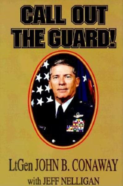 Call Out the Guard!: The Story of Lieutenant General John B. Conaway and the Modern Day National Guard. cover