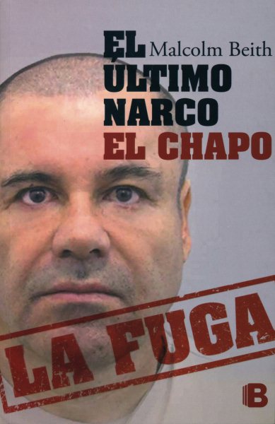 El último narco: El Chapo la fuga / The Last Narco: Hunting El Chapo, the World's Most-Wanted Drug Lord (Spanish Edition)