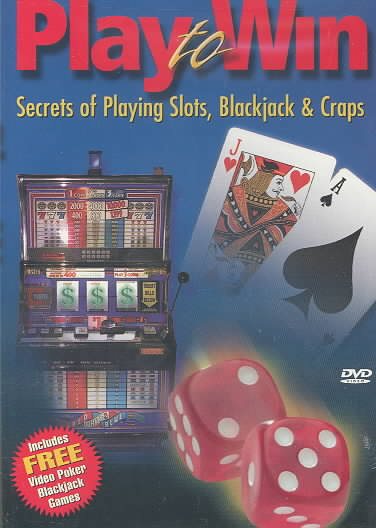 Play to Win - Secrets of Playing Slots, Blackjack & Craps cover