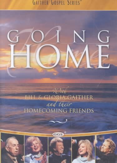 GAITHER GOSPEL SERIES: GOING HOME WITH BILL & GLORIA GAITHER AND THEIR HOMECOMING FRIENDS [DVD] cover