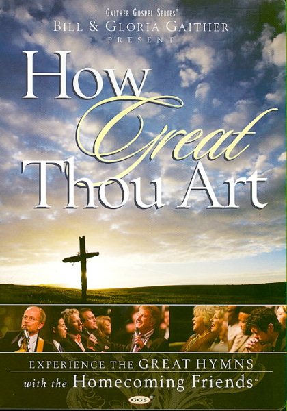 Bill and Gloria Gaither and Their Homecoming Friends: How Great Thou Art cover