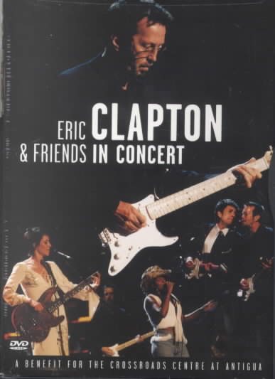 Eric Clapton & Friends in Concert: A Benefit for the Crossroads...