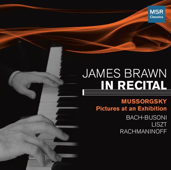 James Brawn In Recital - Volume 1: Mussorgsky: Pictures at an Exhibition; Bach Prelude in C major; Bach-Busoni: Chaconne; Liszt Mephisto Waltz No.1, Consolation No.3; Rachmaninoff: Prelude in B minor