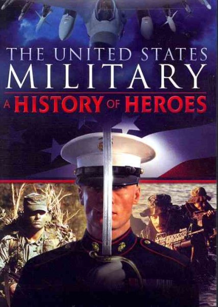 The United States Military: A History of Heroes cover