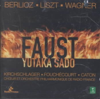 Faust by Berlioz, Liszt, Wagner / Kirchschlager, Fouchécourt, Caton; Yutaka Sado cover