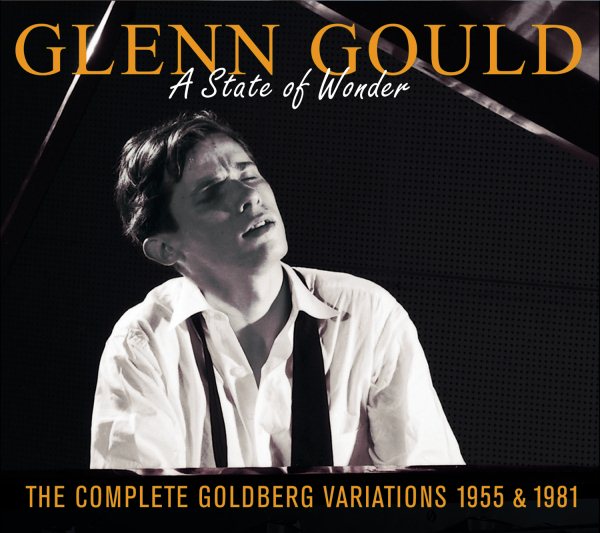 Glenn Gould: A State of Wonder - The Complete Goldberg Variations 1955 & 1981 cover