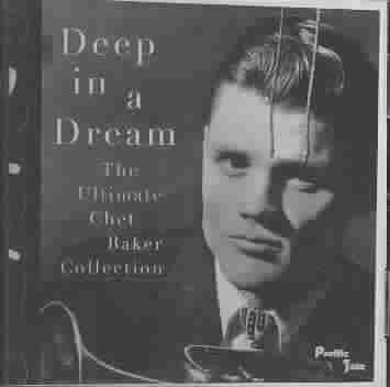 Deep in a Dream: Ultimate Chet Baker Collection