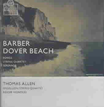 Barber: Dover Beach / Songs / String Quartet / Serenade